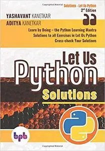 Let Us Python Solutions: Learn by Doing-the Python Learning Mantra
