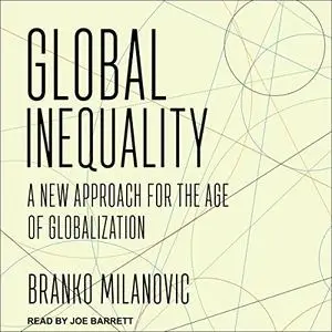 Global Inequality: A New Approach for the Age of Globalization [Audiobook]
