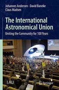 The International Astronomical Union: Uniting the Community for 100 Years (Repost)