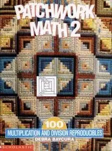 Patchwork Math 2: 100 Multiplication and Division Reproducibles (Grades 4-6)