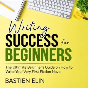 «Writing Success for Beginners» by Bastien Elin