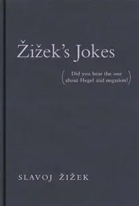 Zizek's Jokes: Did You Hear the One about Hegel and Negation?