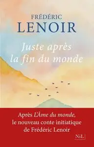 Frédéric Lenoir, "Juste après la fin du monde"