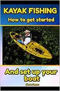 Kayak Fishing: How to get started and set up your boat