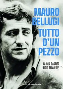 Mauro Bellugi - Tutto d'un pezzo. La mia partita sino alla fine