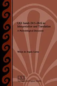 LXX Isaiah 24:1-26:6 as Interpretation and Translation: A Methodological Discussion