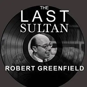 The Last Sultan: The Life and Times of Ahmet Ertegun [Audiobook]