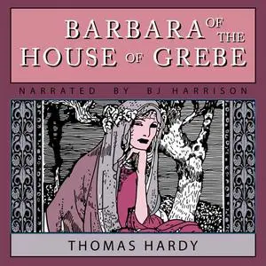 «Barbara of the House of Grebe» by Thomas Hardy