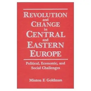 Revolution and Change in Central and Eastern Europe: Political, Economic, and Social Challenges