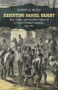 Executing Daniel Bright: Race, Loyalty, and Guerrilla Violence in a Coastal Carolina Community, 1861-1865(Repost)