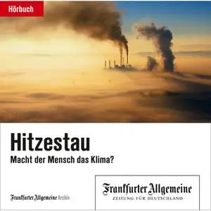 «Hitzestau: Macht der Mensch das Klima?» by Frankfurter Allgemeine Archiv