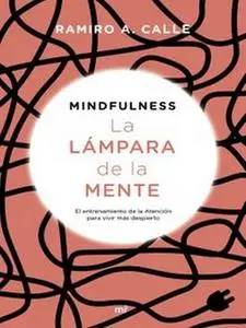 Mindfulness. La lámpara de la mente: El entrenamiento de la Atención para vivir más despierto