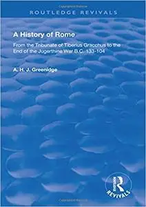 A History of Rome from 133 B.C. to 70 A.D. (1904): From the Tribunate of Tiberius Gracchus to the End of the Jugerthine