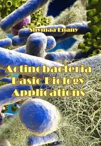 "Actinobacteria Basic Biology Applications" ed. by Shymaa Enany