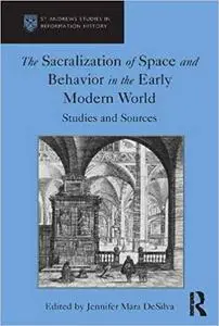 The Sacralization of Space and Behavior in the Early Modern World: Studies and Sources