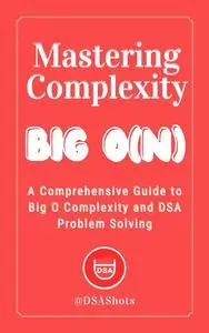 Mastering Complexity | A Comprehensive Guide to Big O Complexity and DSA Problem Solving