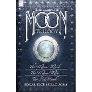 The Complete Moon Trilogy: The Moon Maid, The Moon Men & The Red Hawk
