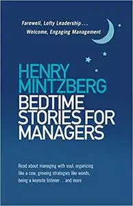 Bedtime Stories for Managers: Farewell, Lofty Leadership . . . Welcome, Engaging Management
