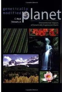 Genetically Modified Planet: Environmental Impacts of Genetically Engineered Plants