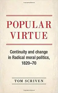 Popular Virtue: Continuity and Change in Radical Moral Politics, 1820-70