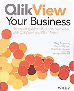 QlikView Your Business: An Expert Guide to Business Discovery with QlikView and Qlik Sense