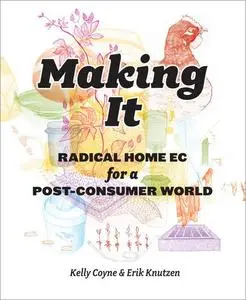 Making It: Radical Home Ec for a Post-Consumer World (Repost)