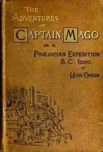 «The Adventures of Captain Mago; Or, A Phoenician Expedition, B.C. 1000» by David-Léon Cahun