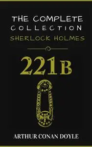 «Sherlock Holmes: The Complete Collection» by Arthur Conan Doyle