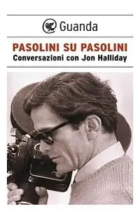 Pier Paolo Pasolini, Jon Halliday – Pasolini su Pasolini. Conversazioni con Jon Halliday 