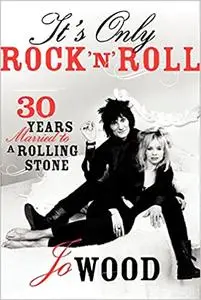 It's Only Rock 'n' Roll: Thirty Years Married to a Rolling Stone