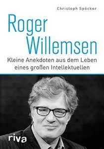 Roger Willemsen: Kleine Anekdoten aus dem Leben eines großen Intellektuellen