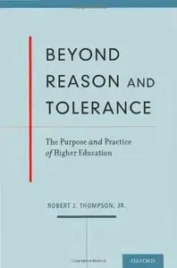 Beyond Reason and Tolerance: The Purpose and Practice of Higher Education
