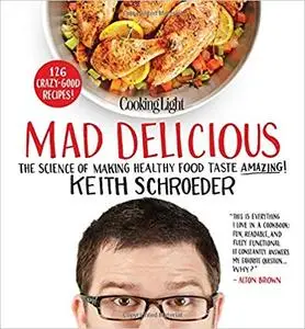 Cooking Light Mad Delicious: The Science of Making Healthy Food Taste Amazing (Repost)