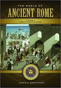 The World of Ancient Rome: A Daily Life Encyclopedia [2 volumes]