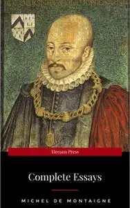 «Michel de Montaigne - The Complete Essays» by Michel de Montaigne