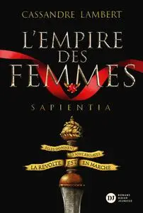Cassandre Lambert, "L'empire des femmes, tome 1 : Sapientia"