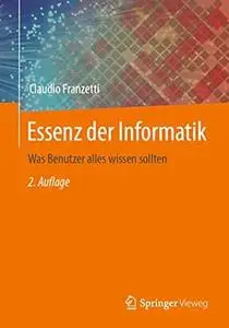 Essenz Der Informatik: Was Benutzer Alles Wissen Sollten, 2. Auflage