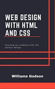 Web Design With HTML And CSS: Starting Up A Website With The Perfect Design