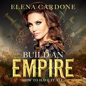 Build an Empire: How to Have it All [Audiobook]