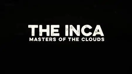 BBC - The Inca: Masters of the Clouds (2015) [Repost]
