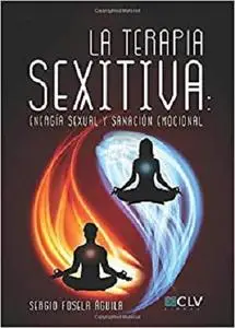 LA TERAPIA SEXITIVA: Energía sexual y sanación emocional (Spanish Edition)
