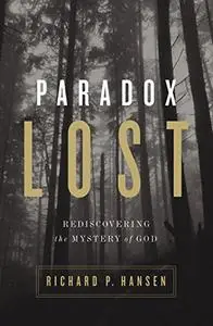 Paradox Lost: Rediscovering the Mystery of God
