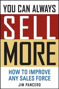 You Can Always Sell More: How to Improve Any Sales Force (repost)
