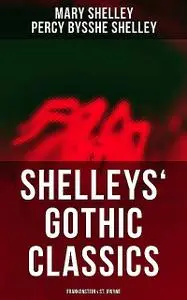 «Shelleys' Gothic Classics: Frankenstein & St. Irvyne» by Mary Shelley, Percy Bysshe Shelley