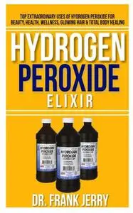 «Hydrogen Peroxide Elixir» by Frank Jerry