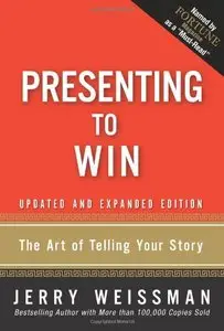 Presenting to Win: The Art of Telling Your Story, Updated and Expanded Edition
