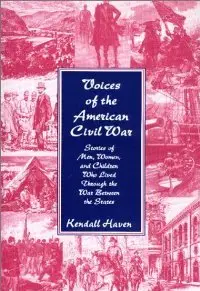 Voices of the American Civil War: Stories of Men, Women, and Children Who Lived Through the War Between the States (Repost)