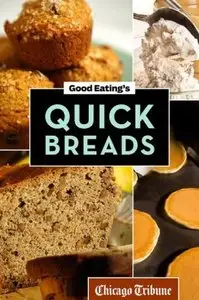 Good Eating's Quick Breads: A Collection of Convenient and Unique Recipes for Muffins, Scones, Loaves and More