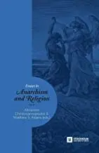 Essays in Anarchism and Religion: Volume II by Matthew S. Adams and Alexandre Christoyannopoulos