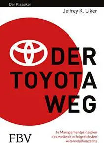 Der Toyota Weg: 14 Managementprinzipien des weltweit erfolgreichsten Automobilkonzerns